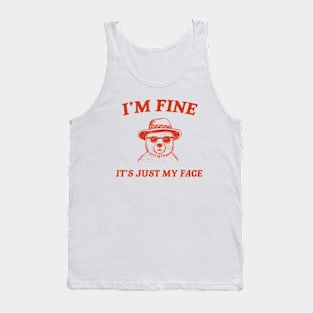 I’m Fine It’s Just My Face  - Unisex T Shirt, Funny T Shirt, Meme T Shirt, Cartoon Bear T Shirt Tank Top